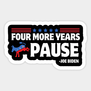 Four More Years Pause Joe Biden Funny Biden Saying Donkey 2024 Sticker